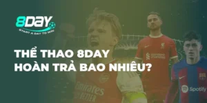 Thể Thao 8Day hoàn trả bao nhiêu?